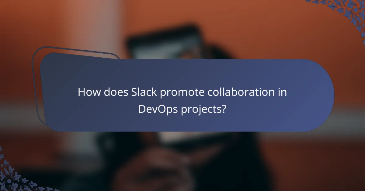 How does Slack promote collaboration in DevOps projects?