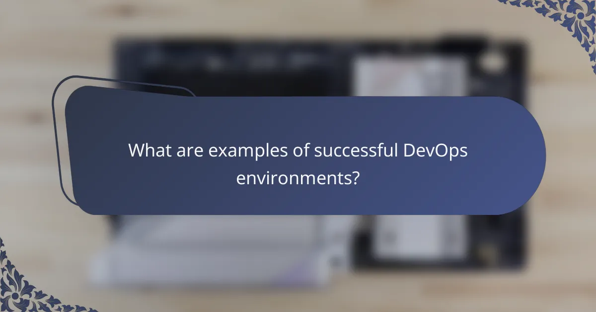 What are examples of successful DevOps environments?