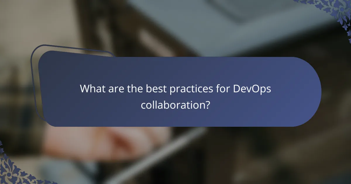 What are the best practices for DevOps collaboration?