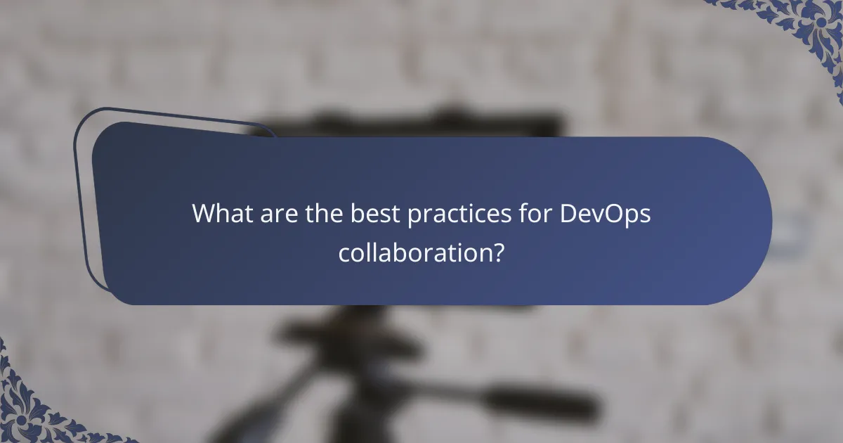 What are the best practices for DevOps collaboration?